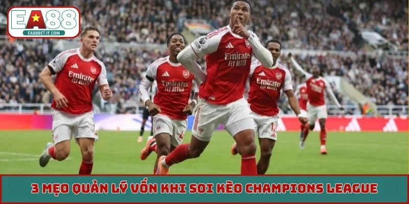 3 mẹo quản lý vốn khi soi kèo Champions League