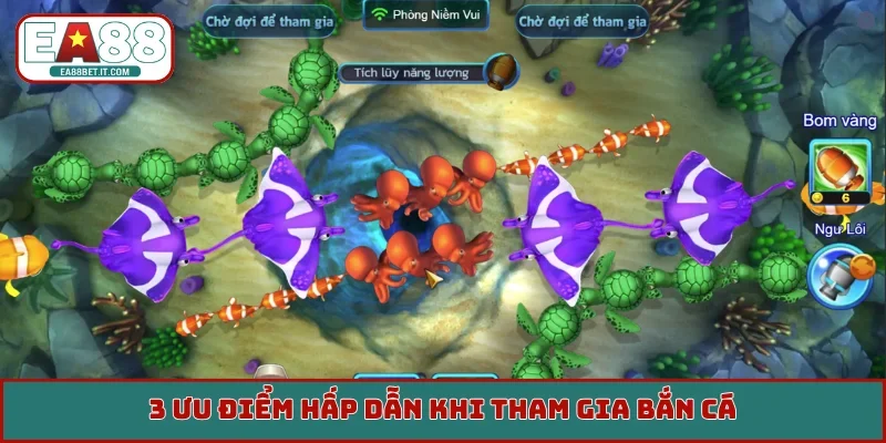 3 ưu điểm hấp dẫn khi tham gia bắn cá