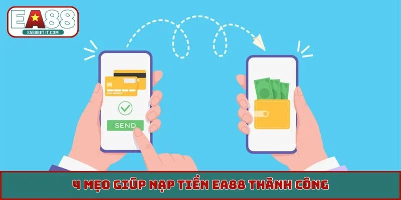 4 mẹo giúp nạp tiền EA88 thành công