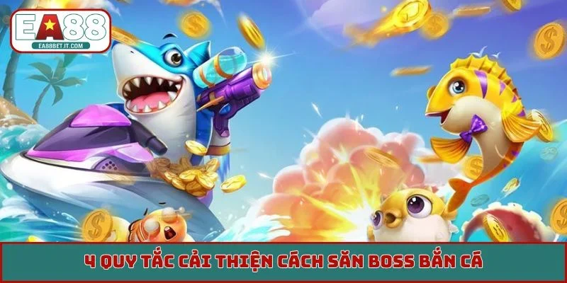4 quy tắc cải thiện cách săn boss bắn cá