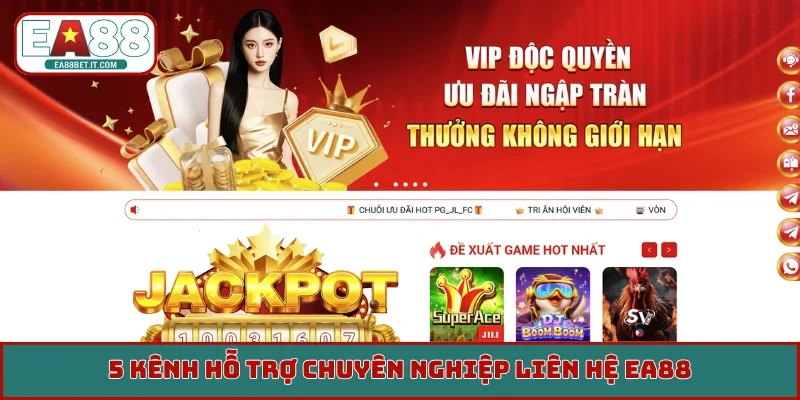5 kênh hỗ trợ chuyên nghiệp liên hệ EA88