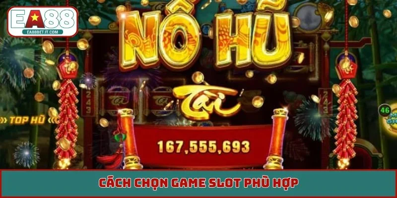Cách chọn game slot phù hợp