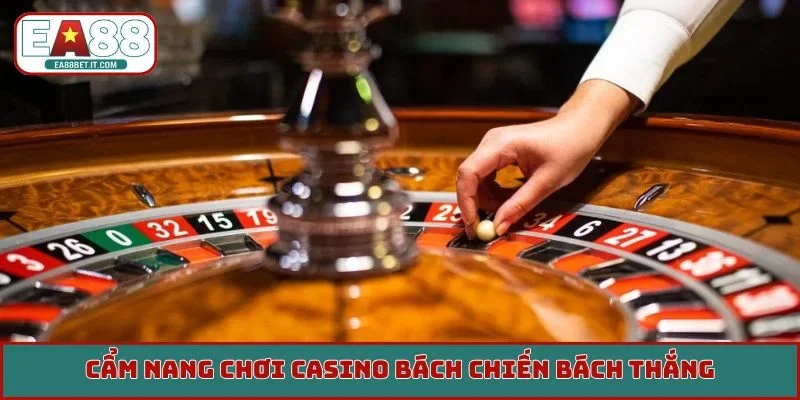 Cẩm nang chơi casino bách chiến bách thắng