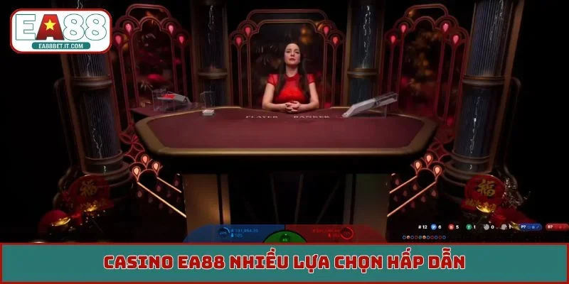 Casino EA88 nhiều lựa chọn hấp dẫn