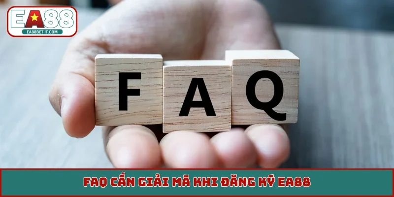 FAQ cần giải mã khi đăng ký EA88