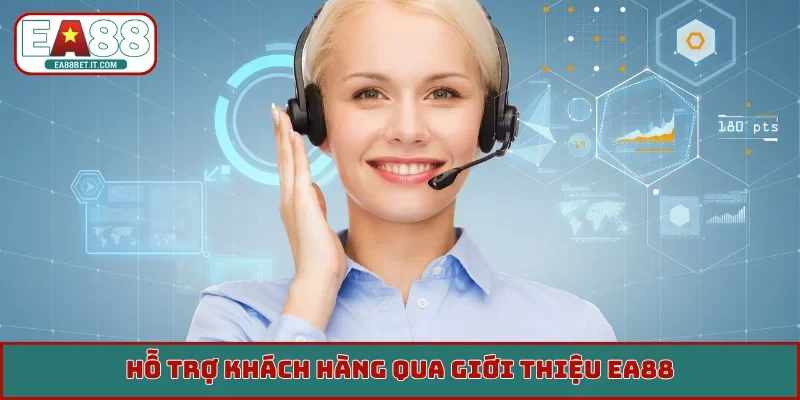 Hỗ trợ khách hàng qua giới thiệu EA88
