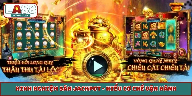 Kinh nghiệm săn jackpot - Hiểu cơ chế vận hành