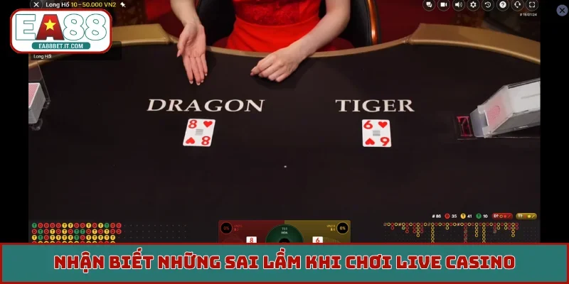 Nhận biết những sai lầm khi chơi Live Casino