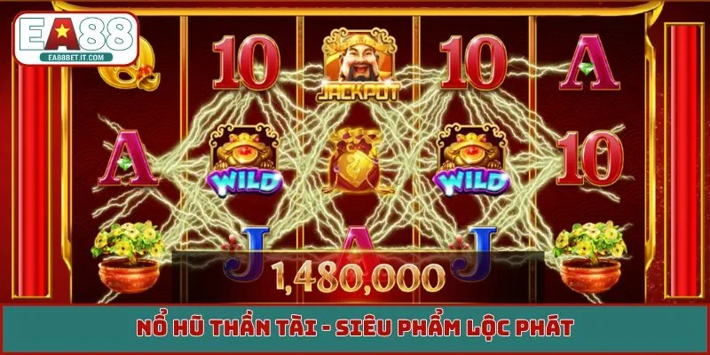 Nổ hũ Thần Tài - Siêu phẩm lộc phát