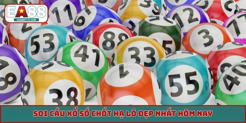 Soi cầu xổ số chốt hạ lô đẹp nhất hôm nay