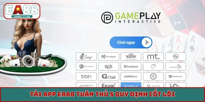 Tải app EA88 tuân thủ 5 quy định cốt lõi